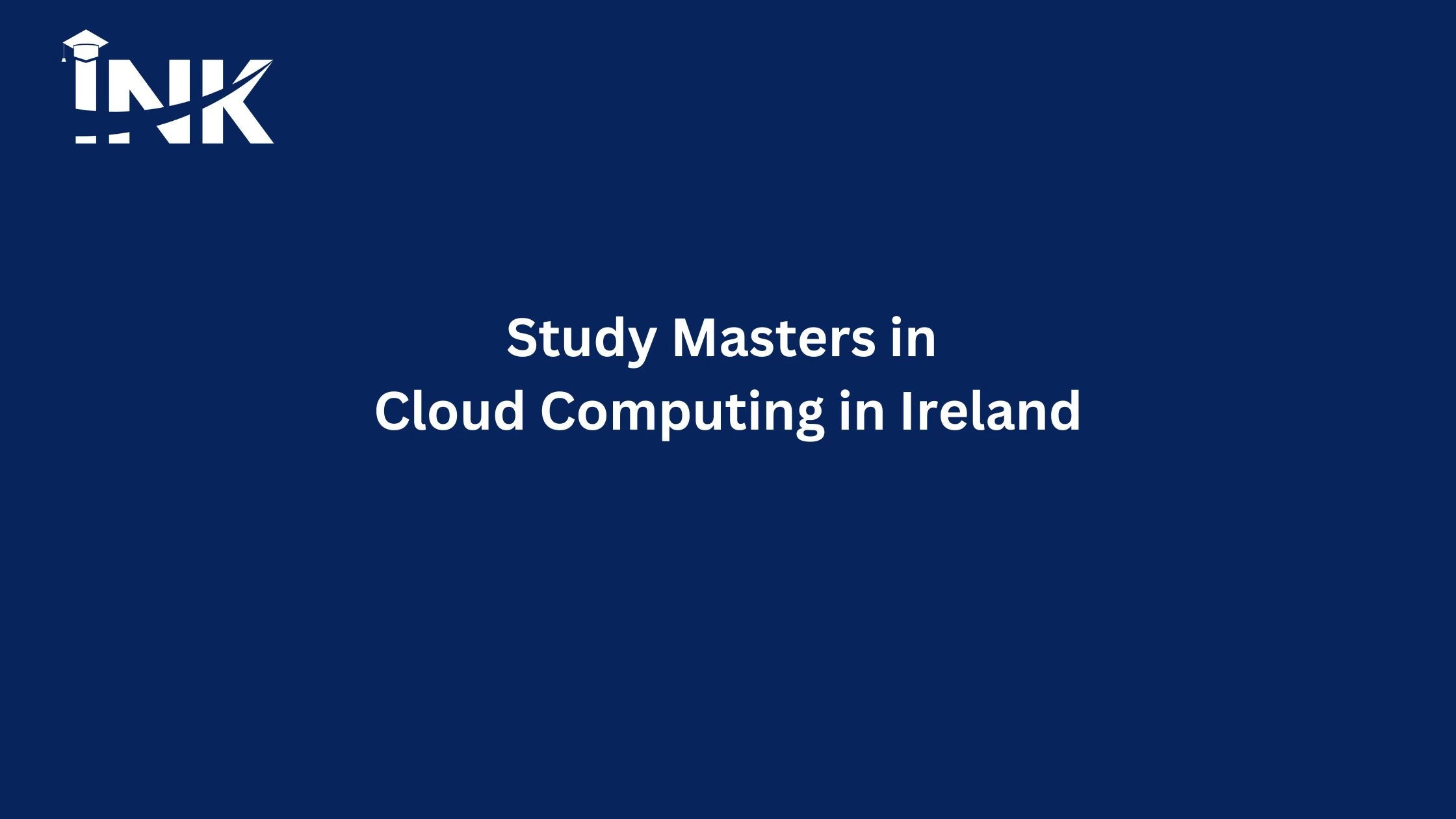 Study Masters in Cloud Computing in Ireland with INK Abroad